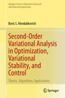 Second-Order Variational Analysis in Optimization, Variational Stability, and Control: Theory, Algorithms, Applications (Springer Series in Operations Research and Financial Engineering) 3031534751 Book Cover