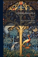 Opera Inedita: Cum Epistulis Item Ineditis Antonini Pii, M. Aurelii L. Veri Et Appiani, Nec Non Aliorum Veterum Fragmentis, Volume 1 1248687973 Book Cover