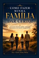 Como fazer minha família dar certo?: Princípios Bíblicos para construir um lar forte, feliz e abençoado. (Portuguese Edition) B0HH2BMFTP Book Cover