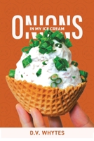 Onions in My Ice Cream 1669807576 Book Cover