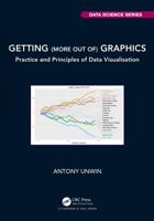 Getting (more out of) Graphics: Practice and Principles of Data Visualisation (Chapman & Hall/CRC Data Science Series) 0367673991 Book Cover