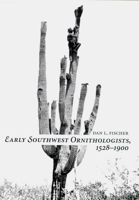 Early Southwest Ornithologists, 1528-1900 0816521492 Book Cover