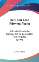 Beri-Beri Eene Rijstvergiftiging: Critisch-Historische Bijdrage Tot De Kennis Der Meelvergiften (1897) 1160323267 Book Cover