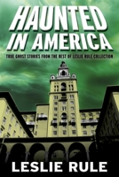 Haunted in America: The Best of Leslie Rule's Real Ghost Stories 1524875171 Book Cover