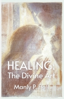 Healing: The Divine Art 1639235574 Book Cover