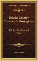 Beksics Gusztav Tortenet-Es Kozjogirasa: Kritikai Tanulmanyok (1902) 1179933699 Book Cover