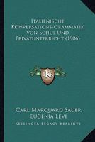 Italienische Konversations-Grammatik Von Schul Und Privatunterricht (1901) 1161213902 Book Cover