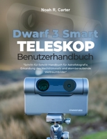 Dwarf 3 Smart Teleskop Benutzerhandbuch: Schritt-für-Schritt-Handbuch für Astrofotografie, Erkundung des Nachthimmels und atemberaubende Weltraumbilder“ B0FVMLYLHD Book Cover