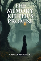 The Memory Keeper’s Promise: A forgotten legacy. A haunted orchard. One woman must remember what others tried to bury (Thrilling Crime, Fantasy and Science Fiction) B0F7R9WSZB Book Cover