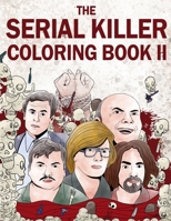 The Serial Killer Coloring Book II: An Adult Coloring Book Full of Notorious Serial Killers