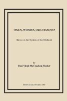 Oxen, Women, or Citizens?: Slaves in the System of the Mishnah 1930675429 Book Cover