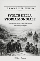 Svolte della storia mondiale: Battaglie, trattati e crisi che hanno plasmato gli imperi (Tracce del tempo) (Italian Edition) B0GZMZBCP5 Book Cover