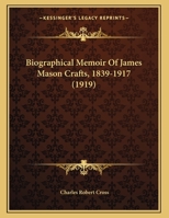 Biographical Memoir of James Mason Crafts, 1839-1917 1343245788 Book Cover