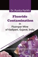 Fluoride Contamination in Fluorspar Mine of Kadipani, Gujarat, India 1329369114 Book Cover