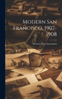 Modern San Francisco, 1907-1908 1014102537 Book Cover