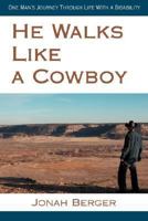 He Walks Like a Cowboy: One Man's Journey Through Life With a Disability 0595471684 Book Cover