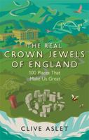 The Real Crown Jewels of England: 100 Places That Make Us Great 1472133749 Book Cover