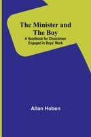 The Minister and the Boy: A Handbook for Churchmen Engaged in Boys' Work 9357391487 Book Cover