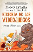 Eso No Estaba En Mi Libro de Historia de Los Videojuegos 8417558098 Book Cover