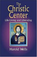 The Christic Center: Life-Giving and Liberating 1570755698 Book Cover