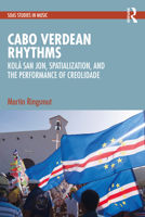 Cabo Verdean Rhythms: Kolá San Jon, Spatialization, and the Performance of Creolidade (SOAS Studies in Music) 1032895063 Book Cover