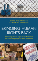 Bringing Human Rights Back: Embracing Human Rights as a Mechanism for Addressing Gaps in United States Law 1498572243 Book Cover