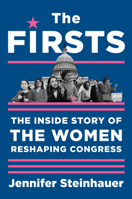 The Firsts: The Inside Story of the Women Reshaping Congress 1616209992 Book Cover