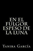 En el fulgor espeso de la luna 1517358930 Book Cover