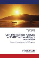 Cost Effectiveness Analysis of PMTCT service delivery modalities 384540034X Book Cover