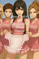 Squad Baby: The Cheerleaders’ Secret Mascot: A Dark MDLB ABDL Cheerleader Humiliation Romance Featuring Diapers, Discipline, and Sweet Cruelty (MDLB: Owned & Diapered) B0FD7YY273 Book Cover