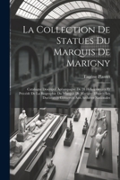 La Collection De Statues Du Marquis De Marigny: Catalogue Descriptif Accompagné De 28 Héliogravures Et Précédé De La Biographie Du Marquis De Marigny ... Aux Archives Nationales 1021734969 Book Cover