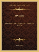 El Caucho: Las Plantas Que Lo Producen Y Su Cultivo (1899) 1162490780 Book Cover