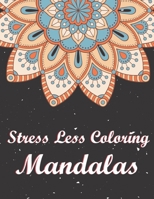 Stress Less Coloring Mandalas: Stress Relieving Mandala Designs for Adults Relaxation. A Stress Management Mandala Coloring Book. B08C94RL98 Book Cover