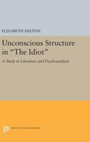 Unconscious Structure in the Idiot: A Study in Literature and Psychoanalysis 0691627908 Book Cover