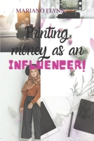 Printing money as an influencer B08GVJLLCX Book Cover