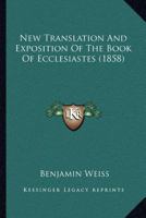 New Translation and Exposition of the Book of Ecclesiastes 1164032674 Book Cover