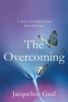 The Overcoming: A story of resilience and love after loss 0645899321 Book Cover