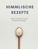 HIMMLISCHE REZEPTE - Mein Kochbuch zum Selberschreiben: MEIN XXL KOCHBUCH zum Selberschreiben REZEPTBUCH Softcover & Punktraster - Inhaltsverzeichnis & Seitennummerierung A4 Kochl�ffel Cover 1661934854 Book Cover