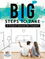 Big Steps to Take | A Project Journal for Couples 1645212440 Book Cover