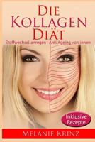 Die Kollagen Diät: Stoffwechsel anregen - Anti Ageing von innen: straffe Haut, gesunde Gelenke, jüngeres Aussehen, schlanke Figur 1731576676 Book Cover