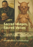 Sacred Images, Sacred Voices: The Language of Spirit Through Pictures and the Roar of Khokhovula’s Works B0FNKGMF2Q Book Cover