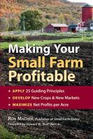 Making Your Small Farm Profitable: Apply 25 Guiding Principles/Develop New Crops & New Markets/Maximize Net Profits Per Acre 1580171613 Book Cover