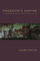 Freedom's Empire: Race and the Rise of the Novel in Atlantic Modernity, 1640-1940 082234159X Book Cover