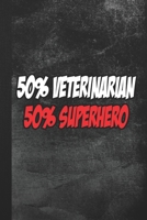 50% Veterinarian 50% Superhero: Blank Lined Notebook Journal Gift for Vet 1694181162 Book Cover