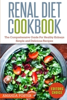Renal Diet Cookbook: The Comprehensive Guide For Healthy Kidneys - Delicious, Simple, and Healthy Recipes for Healthy Kidneys 1952117127 Book Cover