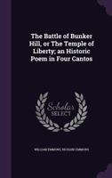 The battle of Bunker Hill, or The temple of liberty; an historic poem in four cantos 1275596541 Book Cover