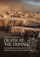 Death at the Dunnu: Investigating Funerary Variety at Middle Assyrian Tell Sabi Abyad, Syria 9464261838 Book Cover