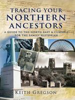 Tracing Your Northern Ancestors: A Guide to the North East and Cumbria for the Family Historian 1844155978 Book Cover