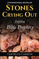 Stones Crying Out: Fulfilling Bible Prophecy 190826750X Book Cover