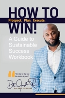 How to Win!: A Guide for Sustainable Success Workbook 1732534411 Book Cover